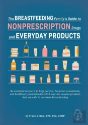 The Breastfeeding Family'S Guide To Nonprescription Drugs And Everyday Products