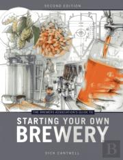 The Brewers Association'S Guide To Starting Your Own Brewery