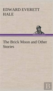 The Brick Moon And Other Stories