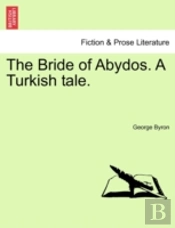The Bride Of Abydos. A Turkish Tale.