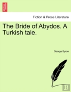 Bertrand.pt - The Bride Of Abydos. A Turkish Tale.