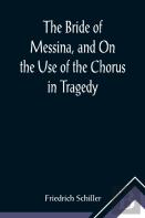 The Bride Of Messina, And On The Use Of The Chorus In Tragedy