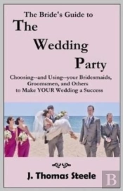 The Bride'S Guide To The Wedding Party