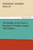 The Bridge Of The Gods A Romance Of Indian Oregon. 19th Edition.