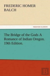The Bridge Of The Gods A Romance Of Indian Oregon. 19th Edition.