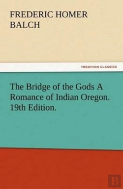 Bertrand.pt - The Bridge Of The Gods A Romance Of Indian Oregon. 19th Edition.