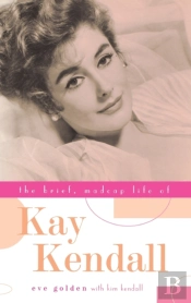 The Brief, Madcap Life Of Kay Kendall