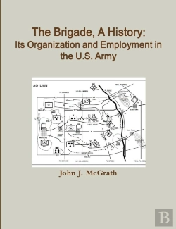 Bertrand.pt - The Brigade, A History: Its Organization And Employment In The U.S. Army