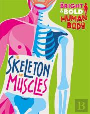 The Bright And Bold Human Body: The Skeleton And Muscles