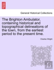 The Brighton Ambulator, Containing Histo