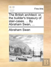 The British Architect: Or, The Builder'S