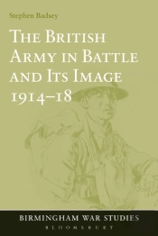 The British Army In Battle And Its Image 1914-18