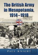 The British Army In Mesopotamia, 1914-1918