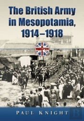 The British Army In Mesopotamia, 1914-1918