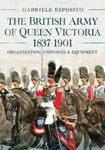The British Army Of Queen Victoria, 1837â€“1901