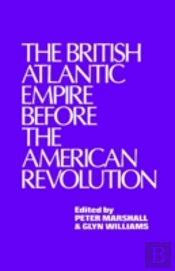 The British Atlantic Empire Before The American Revolution