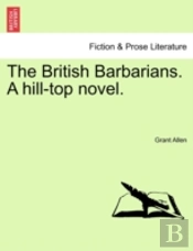 The British Barbarians. A Hill-Top Novel