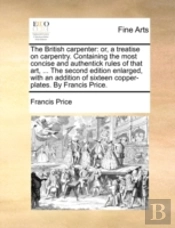 The British Carpenter: Or, A Treatise On
