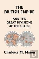 The British Empire And The Great Divisions Of The Globe, Book Ii In The Ambleside Geography Series (Yesterday'S Classics)