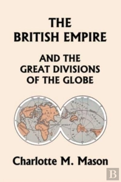 Bertrand.pt - The British Empire And The Great Divisions Of The Globe, Book Ii In The Ambleside Geography Series (Yesterday'S Classics)