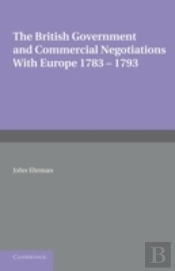 The British Government And Commercial Negotiations With Europe 1783â€“1793