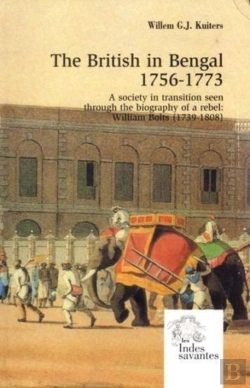 Bertrand.pt - The British In Bengal (1756-1773) : A Society In Transition Seen Through The Biography Of A Rebel : William Bolts (1739-1808)