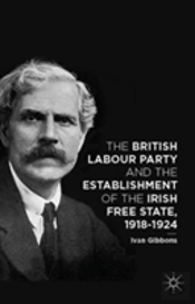 The British Labour Party And The Establishment Of The Irish Free State, 1918-1924
