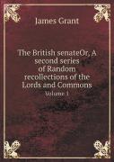 The British Senateor, A Second Series Of Random Recollections Of The Lords And Commons Volume 1
