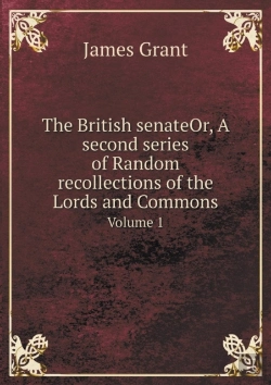 Bertrand.pt - The British Senateor, A Second Series Of Random Recollections Of The Lords And Commons Volume 1