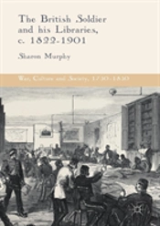 The British Soldier And His Libraries, C. 1822-1901