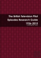 The British Television Pilot Episodes Research Guide 1936-2015