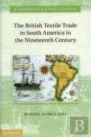 The British Textile Trade In South America In The Nineteenth Century