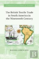The British Textile Trade In South America In The Nineteenth Century