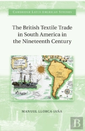 The British Textile Trade In South America In The Nineteenth Century