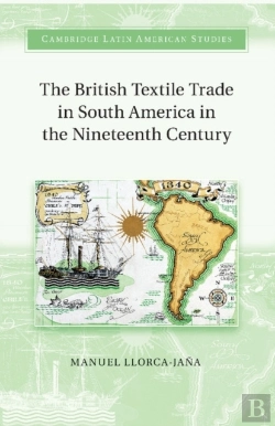 Bertrand.pt - The British Textile Trade In South America In The Nineteenth Century