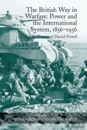 The British Way In Warfare: Power And The International System, 1856â€“1956