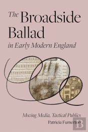 The Broadside Ballad In Early Modern England