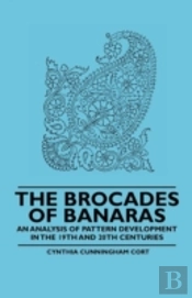 The Brocades Of Banaras - An Analysis Of Pattern Development In The 19th And 20th Centuries