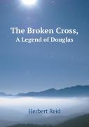 The Broken Cross, A Legend Of Douglas