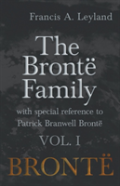 The Bront  Family - With Special Reference To Patrick Branwell Bront  - Vol. I