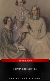 The Bronte Sisters : Complete Novels : Jane Eyre, Wuthering Heights, The Tenant Of Wildfell Hall, Villette (Ntmc Classics)