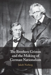 The Brothers Grimm And The Making Of German Nationalism