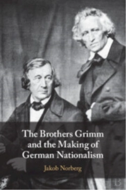 Bertrand.pt - The Brothers Grimm And The Making Of German Nationalism