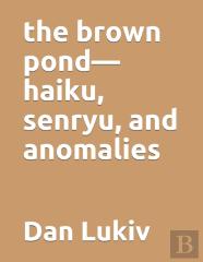 The Brown Pond-Haiku, Senryu, And Anomalies