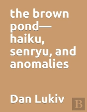 The Brown Pond-Haiku, Senryu, And Anomalies