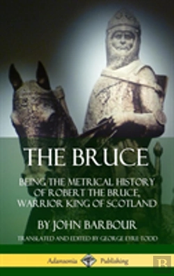 Bertrand.pt - The Bruce: Being The Metrical History Of Robert The Bruce, Warrior King Of Scotland (Hardcover)
