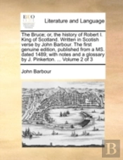 The Bruce; Or, The History Of Robert I.