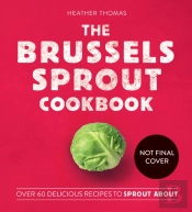 The Brussels Sprout Cookbook