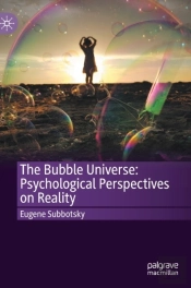 The Bubble Universe: Psychological Perspectives On Reality