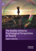 The Bubble Universe: Psychological Perspectives On Reality
